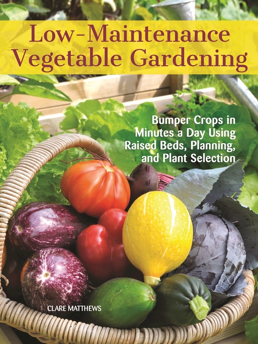 Title details for Low-Maintenance Vegetable Gardening by Clare Matthews - Wait list